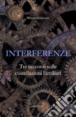 Interferenze. Tre racconti sulle costellazioni familiari. E-book. Formato EPUB ebook