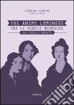 Tre anime luminose fra le nebbie nordiche. Le sorelle Brontë. E-book. Formato EPUB ebook