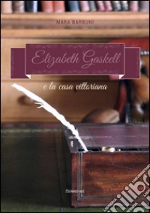 Elizabeth Gaskell e la casa vittoriana. E-book. Formato EPUB ebook di Mara Barbuni