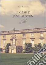 Le case di Jane Austen. E-book. Formato EPUB