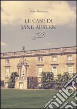 Le case di Jane Austen. E-book. Formato EPUB ebook