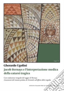 Jacob Bernays e l’interpretazione medica della catarsi tragica. E-book. Formato PDF ebook di Gherardo Ugolini