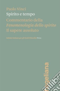 Spirito e tempoCommentario della Fenomenologia dello spirito. E-book. Formato PDF ebook di Paolo Vinci