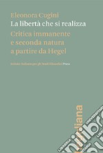 La libertà che si realizzaCritica immanente e seconda natura a partire da Hegel. E-book. Formato PDF ebook