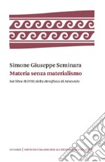 Materia senza materialismoSul libro H (VIII) della Metafisica di Aristotele. E-book. Formato PDF ebook