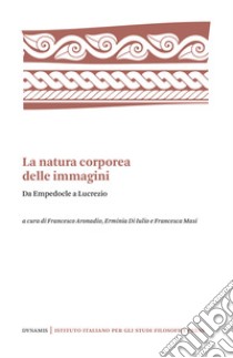 La natura corporea delle immaginiDa Empedocle a Lucrezio. E-book. Formato PDF ebook di AA.VV.