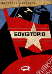 Sovietopia. E-book. Formato Mobipocket ebook di Marcello Nicolini