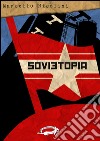 Sovietopia. E-book. Formato EPUB ebook di Marcello Nicolini