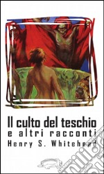 Il culto del teschio e altri racconti. E-book. Formato EPUB ebook