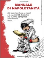 Manuale di napoletanità. 365 lezioni semiserie su Napoli e la napoletanità, da studiare una al giorno (consigliato), comodamente seduti.... E-book. Formato EPUB ebook