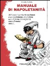 Manuale di napoletanità. 365 lezioni semiserie su Napoli e la napoletanità, da studiare una al giorno (consigliato), comodamente seduti.... E-book. Formato EPUB ebook di Amedeo Colella