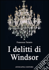 I delitti di Windsor. E-book. Formato EPUB ebook di Francesca Taranto