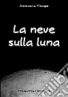 La neve sulla luna. E-book. Formato EPUB ebook di Annamaria Piscopo