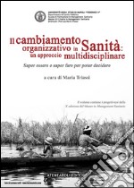 Il cambiamento organizzativo in Sanità: un approccio multidisciplinareSaper essere e saper fare per poter decidere. E-book. Formato EPUB ebook