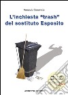 L'inchiesta 'trash' del sostituto Esposito. E-book. Formato EPUB ebook