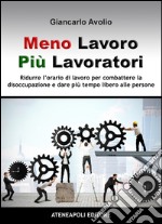 Meno lavoro, più lavoratoriRidurre l’orario di lavoro per combattere la disoccupazione e dare più tempo libero alle persone. E-book. Formato EPUB