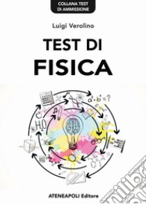 Test di FisicaTest di ammissione all'Università. E-book. Formato PDF ebook di Luigi Verolino