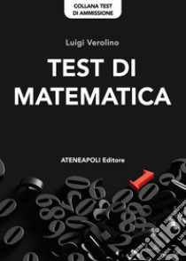 Test di MatematicaTest di ammissione all'Università. E-book. Formato PDF ebook di Luigi Verolino