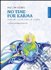 No time for karma. Uscire dalla ruota del dolore e del conflitto. E-book. Formato EPUB ebook di Robey Paxton