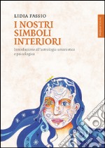 I nostri simboli interiori. Introduzione all'astrologia umanistica e psicologica. E-book. Formato EPUB ebook