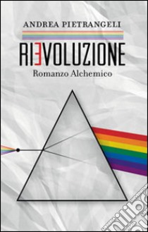 Rievoluzione - Romanzo alchemico. E-book. Formato EPUB ebook di Andrea Pietrangeli