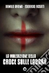La maledizione della croce sulle labbra. E-book. Formato EPUB ebook di Danilo Arona