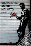 Amore mai nato. E-book. Formato EPUB ebook di Maria Rosaria Ciotola