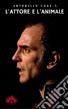 L'attore e l'animale. E-book. Formato PDF ebook di Antonello Cossia