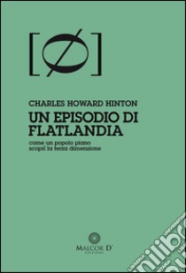 Un episodio di Flatlandia: come un popolo piano scoprì la terza dimensione. E-book. Formato EPUB ebook di Charles Howard Hinton