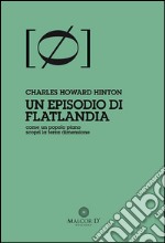 Un episodio di Flatlandia: come un popolo piano scoprì la terza dimensione. E-book. Formato Mobipocket ebook