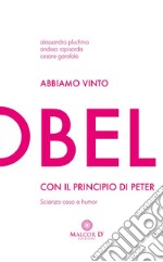 Abbiamo vinto l'Ig Nobel con il Principio di PeterScienza, caso e humor. E-book. Formato Mobipocket ebook