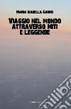 Viaggio nel mondo attraverso miti e leggende . E-book. Formato Mobipocket ebook di Isabella Sauro
