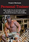 Personal Trainer: Tutto quello che avresti voluto sapere ma nessuno ti ha mai raccontato sul mondo del fitness e body building. E-book. Formato EPUB ebook di Franco Barlaam