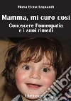 Mamma, mi curo così : Conoscere l’omeopatia e i suoi rimedi. E-book. Formato EPUB ebook di Maria Elena Laquaniti