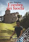L'ombra dei fuochi. E-book. Formato EPUB ebook di Sauro Bartolozzi