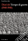 Diari del tempo di guerra (1940-1945). E-book. Formato PDF ebook di Luca Cavecchia