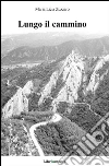 Lungo il cammino. E-book. Formato EPUB ebook di Maria Licia Zuzzaro