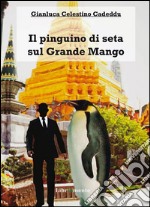 IL pinguino di seta sul Grande Mango. E-book. Formato EPUB ebook