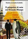 IL pinguino di seta sul Grande Mango. E-book. Formato PDF ebook di Gianluca Celestino Cadeddu