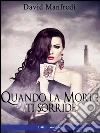Quando la morte ti sorride. E-book. Formato EPUB ebook di David Manfredi Troncone