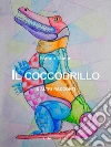 Il coccodrillo e altri racconti. E-book. Formato PDF ebook di Nando Tonon