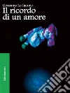 Il ricordo di un amore. E-book. Formato EPUB ebook di Gennaro Lo Iacono