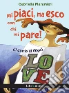 Mi piaci, ma esco con chi mi pare. E-book. Formato Mobipocket ebook di Gabriella Maramieri