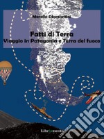 Fatti di terra: Viaggio in Patagonia e Terra del Fuoco. E-book. Formato Mobipocket