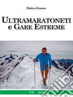 Ultramaratoneti e gare estreme. E-book. Formato PDF ebook