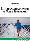 Ultramaratoneti e gare estreme. E-book. Formato PDF ebook di Matteo Simone