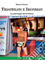 Triathlon e Ironman. La psicologia del triatleta. E-book. Formato PDF ebook