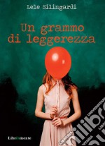 un grammo di leggerezza. E-book. Formato PDF ebook