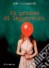 un grammo di leggerezza. E-book. Formato PDF ebook di Lele Silingardi