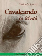 Cavalcando la libertà. E-book. Formato PDF ebook